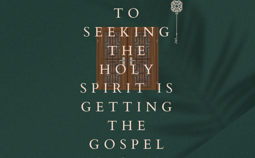 The Key to Seeking the Holy Spirit is Getting the Gospel Right